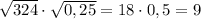 \sqrt{324}\cdot\sqrt{0,25}=18\cdot0,5=9