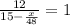 \frac{12}{15-\frac{x}{48}}=1