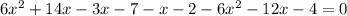 6x^{2}+14x-3x-7-x-2-6x^{2}-12x-4=0