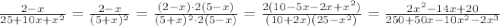 \frac{2-x}{25+10x+x^2}=\frac{2-x}{(5+x)^2}=\frac{(2-x)\cdot2(5-x)}{(5+x)^2\cdot2(5-x)}=\frac{2(10-5x-2x+x^2)}{(10+2x)(25-x^2)}=\frac{2x^2-14x+20}{250+50x-10x^2-2x^3}