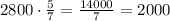 2800\cdot\frac{5}{7}=\frac{14000}{7}=2000