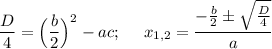 \dfrac D4=\Big(\dfrac b2\Big)^2-ac;~~~~x_{1,2}=\dfrac{-\frac b2\pm \sqrt {\frac D4}}a