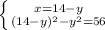 \left \{ {{x=14-y} \atop {(14-y)^2-y^2=56}} \right