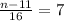 \frac{n-11}{16}=7