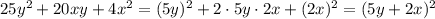 25y^{2}+20xy+4x^{2}=(5y)^{2}+2\cdot5y\cdot2x+(2x)^{2}=(5y+2x)^{2}