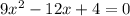 9x^{2}-12x+4=0