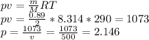 pv=\frac{m}{M}RT\\ pv=\frac{0.89}{2}*8.314*290=1073\\ p=\frac{1073}{v}=\frac{1073}{500}=2.146 