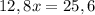 12,8x=25,6