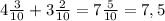 4\frac{3}{10}+3\frac{2}{10}=7\frac{5}{10}=7,5