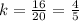 k=\frac{16}{20}=\frac{4}{5}