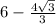 6-\frac{4\sqrt{3} }{3}