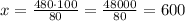 x=\frac{480\cdot100}{80}=\frac{48000}{80}=600