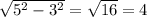 \sqrt{5^2-3^2}=\sqrt{16}=4