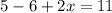 5-6+2x=11