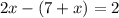 2x-(7+x)=2