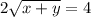 2\sqrt{x+y}=4