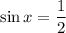 \sin x= \dfrac{1}{2}