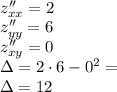  \\z''_{xx}=2\\ z''_{yy}=6\\ z''_{xy}=0\\ \Delta=2\cdot6-0^2=\\ \Delta=12\\ 