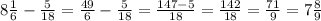 8\frac{1}{6}-\frac{5}{18}=\frac{49}{6}-\frac{5}{18}=\frac{147-5}{18}=\frac{142}{18}=\frac{71}{9}=7\frac{8}{9}