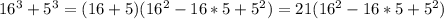 16^3+5^3=(16+5)(16^2-16*5+5^2)=21(16^2-16*5+5^2)