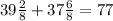 39 \frac{2}{8} + 37 \frac{6}{8} = 77