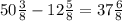 50\frac{3}{8} - 12\frac{5}{8} = 37\frac{6}{8}