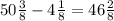 50\frac{3}{8} - 4 \frac{1}{8} = 46 \frac{2}{8}