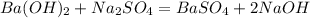 Ba(OH)_2+Na_2SO_4=BaSO_4+2NaOH