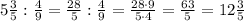 5\frac{3}{5}:\frac{4}{9}=\frac{28}{5}:\frac{4}{9}=\frac{28\cdot9}{5\cdot4}=\frac{63}{5}=12\frac{3}{5}