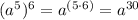 (a^{5})^{6}=a^{(5\cdot6)}=a^{30}