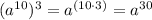 (a^{10})^{3}=a^{(10\cdot3)}=a^{30}