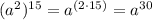 (a^{2})^{15}=a^{(2\cdot15)}=a^{30}