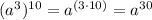 (a^{3})^{10}=a^{(3\cdot10)}=a^{30}