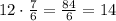 12\cdot\frac{7}{6}=\frac{84}{6}=14