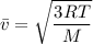 \bar v = \sqrt{\dfrac{3RT}{M}}