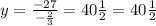 y=\frac{-27}{-\frac{2}{3}}=40\frac{1}{2}=40\frac{1}{2}