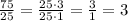 \frac{75}{25}=\frac{25\cdot3}{25\cdot1}=\frac{3}{1}=3