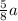 \frac{5}{8}a