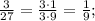 \frac{3}{27}=\frac{3\cdot1}{3\cdot9}=\frac{1}{9};