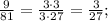 \frac{9}{81}=\frac{3\cdot3}{3\cdot27}=\frac{3}{27};