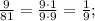 \frac{9}{81}=\frac{9\cdot1}{9\cdot9}=\frac{1}{9};