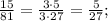 \frac{15}{81}=\frac{3\cdot5}{3\cdot27}=\frac{5}{27};