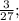 \frac{3}{27};