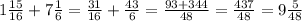 1\frac{15}{16}+7\frac{1}{6}=\frac{31}{16}+\frac{43}{6}=\frac{93+344}{48}=\frac{437}{48}=9\frac{5}{48}