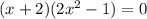 (x+2)(2x^2-1)=0