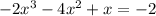 -2x^3-4x^2+x=-2