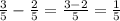 \frac{3}{5}-\frac{2}{5}=\frac{3-2}{5}=\frac{1}{5}