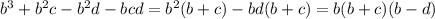 b^3+b^2c-b^2d-bcd=b^2(b+c)-bd(b+c)=b(b+c)(b-d)