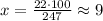 x=\frac{22\cdot 100}{247} \approx 9