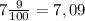 7\frac{9}{100}=7,09